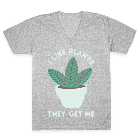 I Like Plants They Get Me V-Neck Tee Shirt