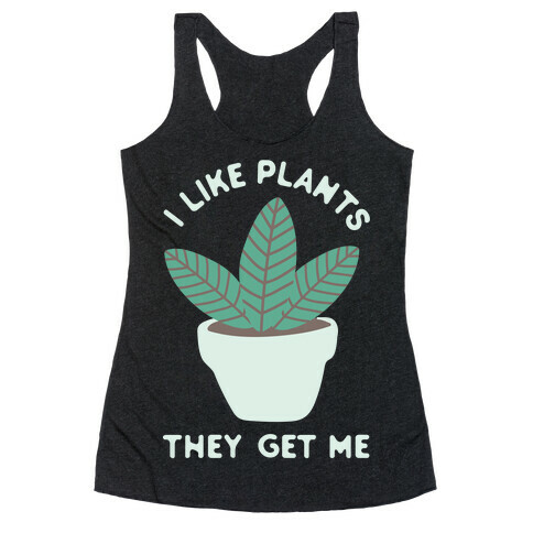 I Like Plants They Get Me Racerback Tank Top