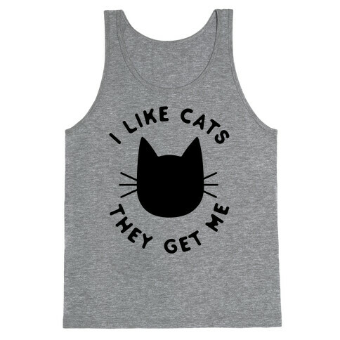 I Like Cats They Get Me Tank Top
