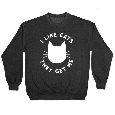 I Like Cats They Get Me Pullover