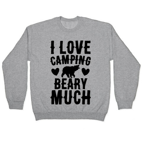 I Love Camping Beary Much Pullover