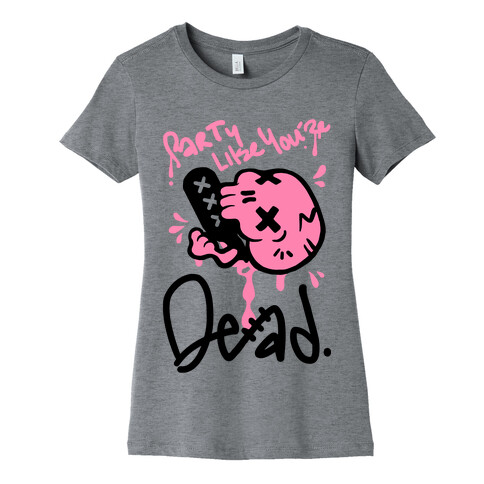 Party Like You're Dead Womens T-Shirt