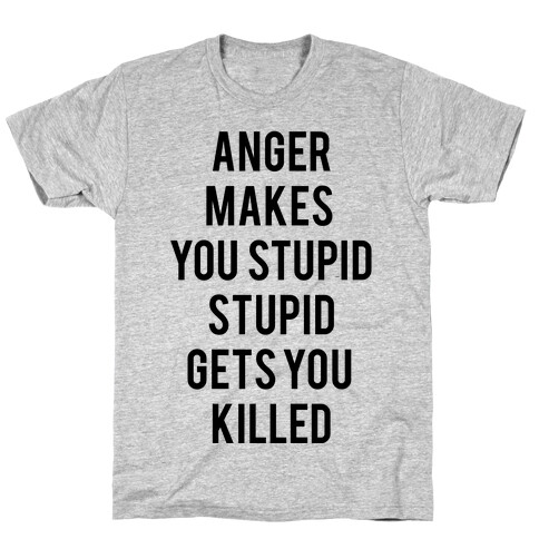 Anger Makes You Stupid T-Shirt