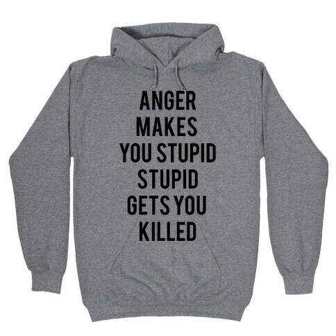 Anger Makes You Stupid Hooded Sweatshirt