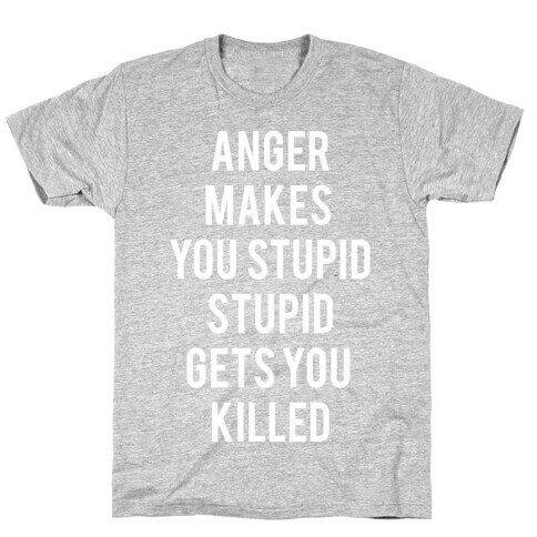 Anger Makes You Stupid T-Shirt