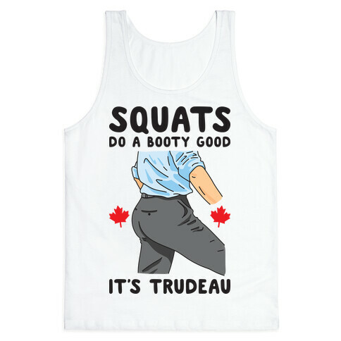 Squats Do A Booty Good It's Trudeau Tank Top