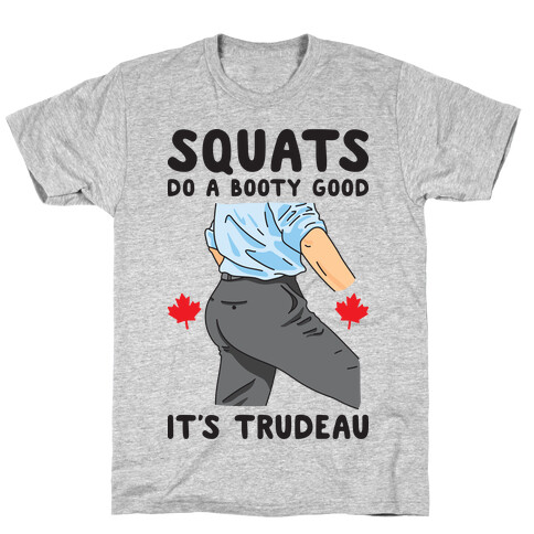 Squats Do A Booty Good It's Trudeau T-Shirt