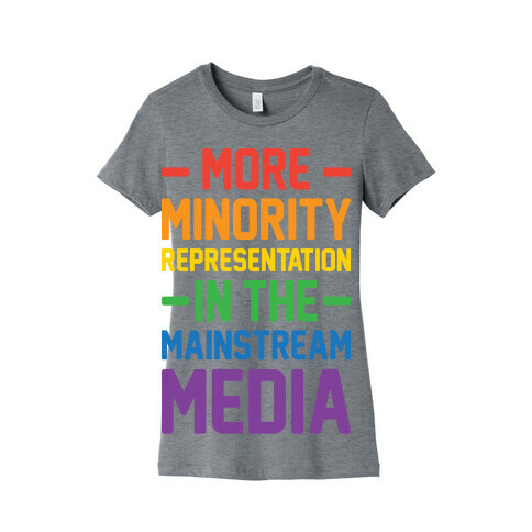 More Minority Representation In The Mainstream Media Womens T-Shirt