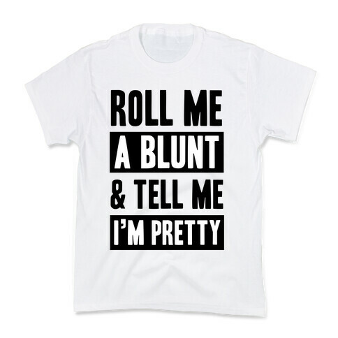 Roll Me A Blunt & Tell Me I'm Pretty Kids T-Shirt