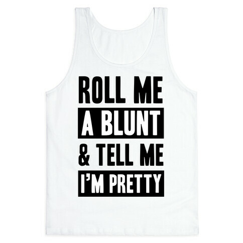 Roll Me A Blunt & Tell Me I'm Pretty Tank Top