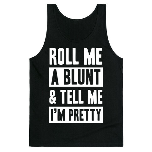 Roll Me A Blunt & Tell Me I'm Pretty Tank Top