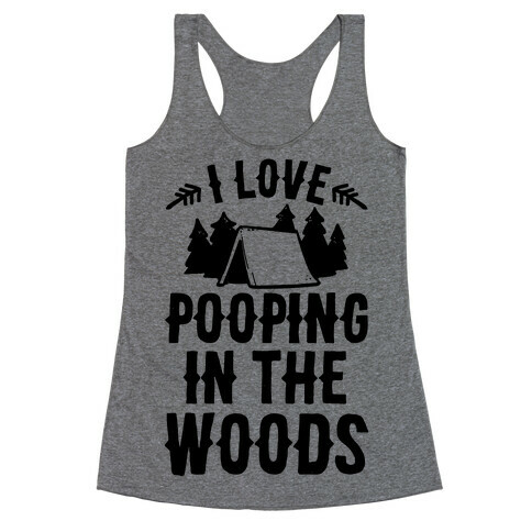 I Love Pooping In The Woods Racerback Tank Top
