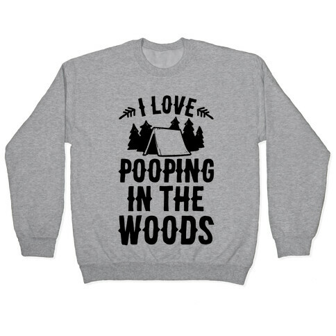 I Love Pooping In The Woods Pullover