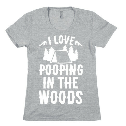 I Love Pooping In The Woods Womens T-Shirt