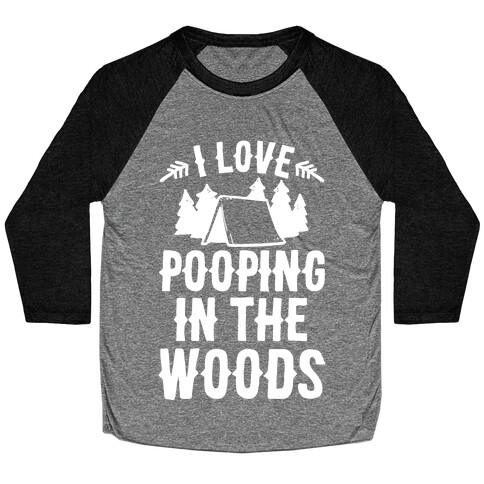 I Love Pooping In The Woods Baseball Tee