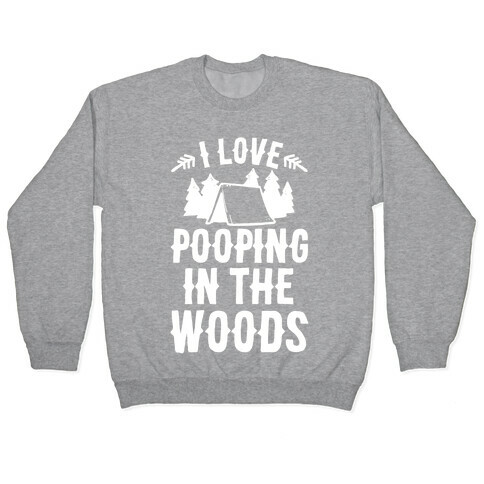 I Love Pooping In The Woods Pullover