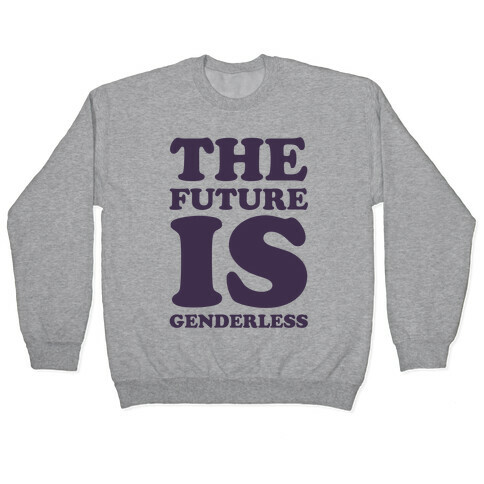 The Future Is Genderless Pullover