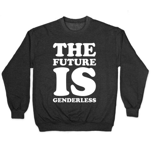 The Future Is Genderless Pullover