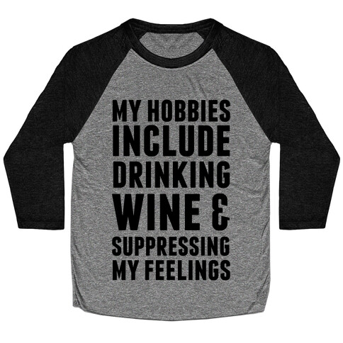 My Hobbies Include Drinking Wine & Suppressing My Feelings Baseball Tee