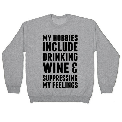 My Hobbies Include Drinking Wine & Suppressing My Feelings Pullover