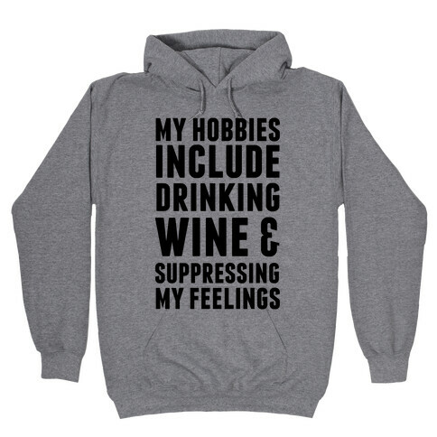 My Hobbies Include Drinking Wine & Suppressing My Feelings Hooded Sweatshirt