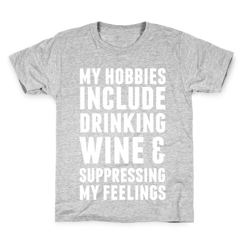 My Hobbies Include Drinking Wine & Suppressing My Feelings Kids T-Shirt
