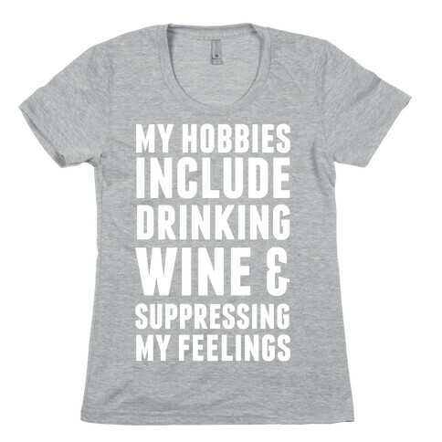 My Hobbies Include Drinking Wine & Suppressing My Feelings Womens T-Shirt