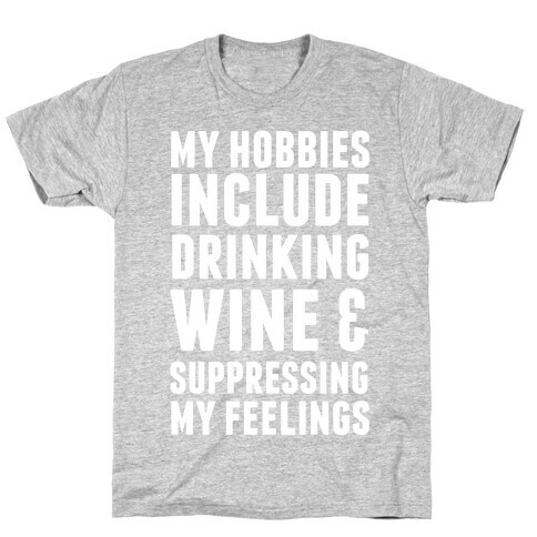 My Hobbies Include Drinking Wine & Suppressing My Feelings T-Shirt