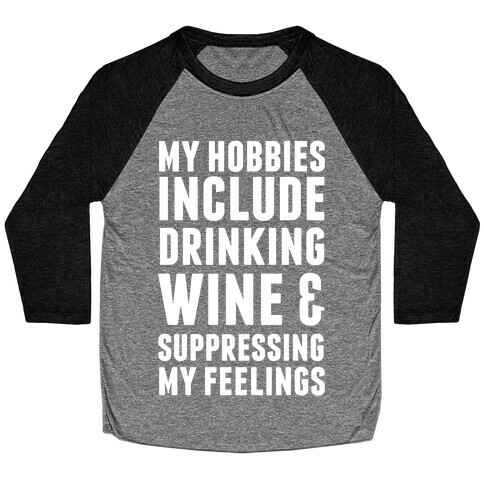 My Hobbies Include Drinking Wine & Suppressing My Feelings Baseball Tee