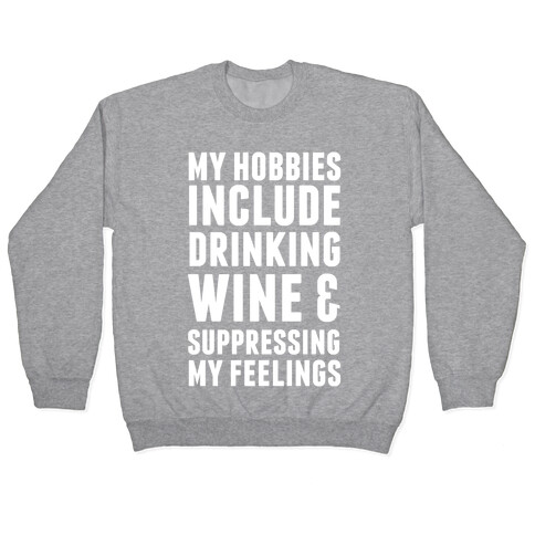 My Hobbies Include Drinking Wine & Suppressing My Feelings Pullover