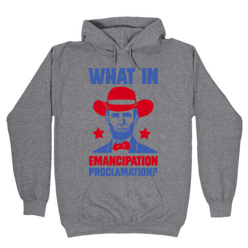 What In Emancipation Proclamation? Hooded Sweatshirt