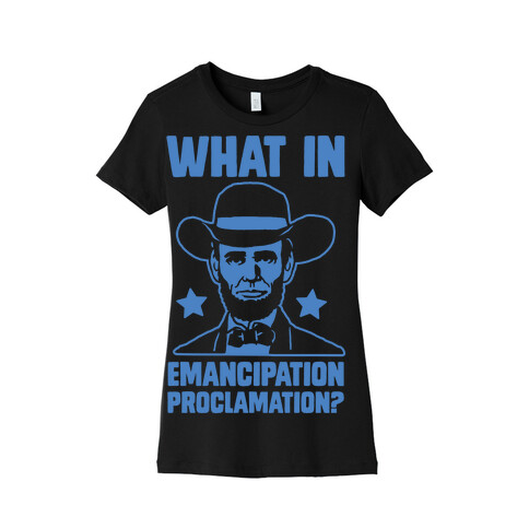 What in Emancipation Proclamation? Blue Womens T-Shirt