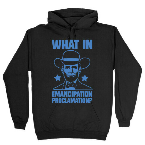What in Emancipation Proclamation? Blue Hooded Sweatshirt