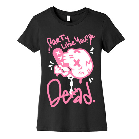 Party Like You're Dead Womens T-Shirt