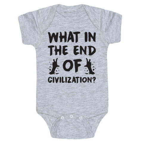 What In The End Of Civilization? Baby One-Piece