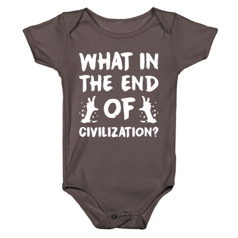 What In The End Of Civilization? Baby One-Piece