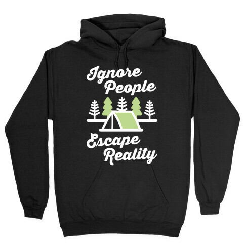 Ignore People Escape Reality Hooded Sweatshirt