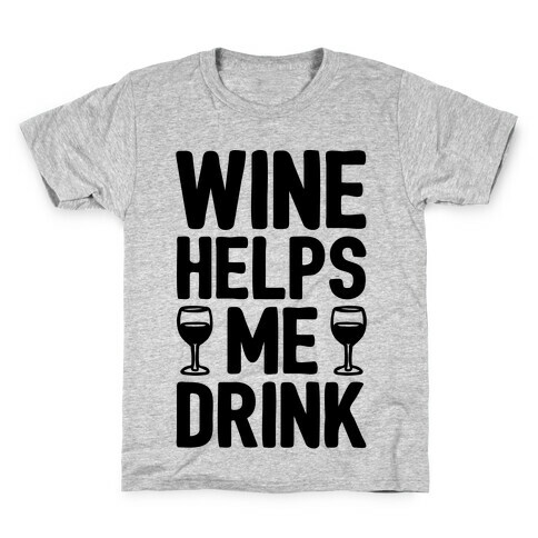 Wine Helps Me Drink Kids T-Shirt