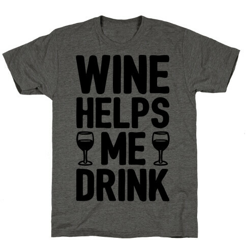 Wine Helps Me Drink T-Shirt