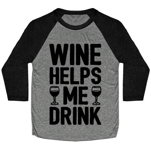 Wine Helps Me Drink Baseball Tee