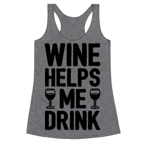Wine Helps Me Drink Racerback Tank Top