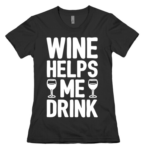 Wine Helps Me Drink White Print Womens T-Shirt
