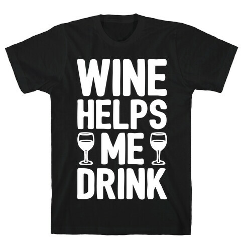Wine Helps Me Drink White Print T-Shirt