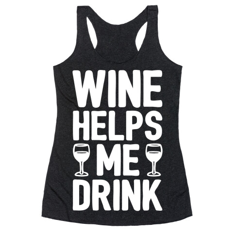 Wine Helps Me Drink White Print Racerback Tank Top