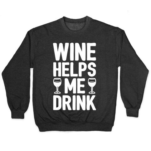 Wine Helps Me Drink White Print Pullover