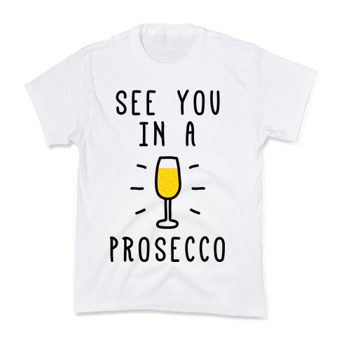 See You In A Prosecco Kids T-Shirt