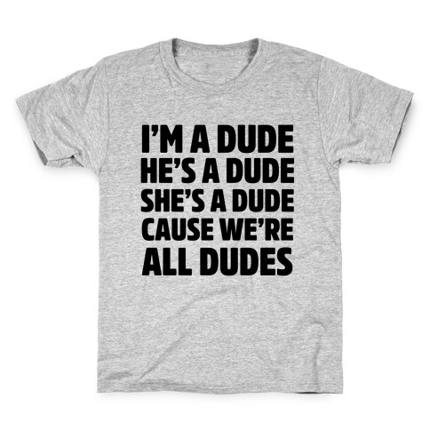 I'm a Dude, He's a Dude, She's a Dude Kids T-Shirt