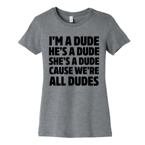 I'm a Dude, He's a Dude, She's a Dude Womens T-Shirt