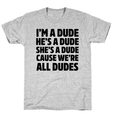 I'm a Dude, He's a Dude, She's a Dude T-Shirt