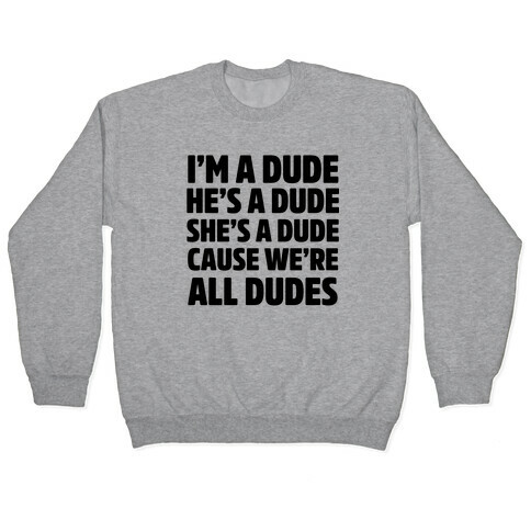 I'm a Dude, He's a Dude, She's a Dude Pullover